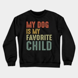 My Dog Is My Favorite Child Crewneck Sweatshirt